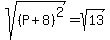 sqrt%28%28P%2B8%29%5E2%29=sqrt%2813%29