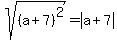 sqrt%28%28a%2B7%29%5E2%29+=+abs%28a%2B7%29