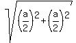 sqrt%28%28a%2F2%29%5E2%2B%28a%2F2%29%5E2%29