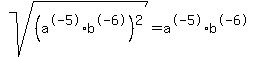 sqrt%28%28a%5E-5+%2A+b%5E-6%29%5E2%29+=+a%5E-5+%2A+b%5E-6