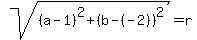 sqrt%28%28a-1%29%5E2%2B%28b-%28-2%29%29%5E2%29+=+r