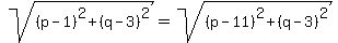 sqrt%28%28p-1%29%5E2%2B%28q-3%29%5E2%29=+sqrt%28%28p-11%29%5E2%2B%28q-3%29%5E2%29