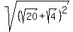 sqrt%28%28sqrt%2820%29+%2B+sqrt%284%29%29%5E2%29