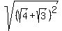 sqrt%28%28sqrt%284%29+%2B+sqrt%283%29%29%5E2%29