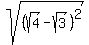 sqrt%28%28sqrt%284%29+-+sqrt%283%29%29%5E2%29