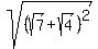 sqrt%28%28sqrt%287%29+%2B+sqrt%284%29%29%5E2%29