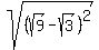 sqrt%28%28sqrt%289%29+-+sqrt%283%29%29%5E2%29