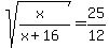sqrt%28%28x%29%2F%28x%2B16%29%29+=+25%2F12