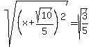 sqrt%28%28x%2Bsqrt%2810%29%2F5%29%5E2%29=sqrt%283%2F5%29