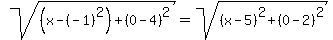 sqrt%28%28x-%28-1%29%5E2%29%2B%280-4%29%5E2%29=sqrt%28%28x-5%29%5E2%2B%280-2%29%5E2%29