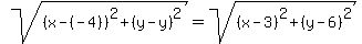 sqrt%28%28x-%28-4%29%29%5E2%2B%28y-y%29%5E2%29=sqrt%28%28x-3%29%5E2%2B%28y-6%29%5E2%29
