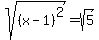 sqrt%28%28x-1%29%5E2%29+=+sqrt%285%29%0D%0A%7B%7B%7Babs%28x-1%29+=+sqrt%285%29