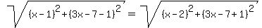 sqrt%28%28x-1%29%5E2%2B%283x-7-1%29%5E2%29=sqrt%28%28x-2%29%5E2%2B%283x-7%2B1%29%5E2%29