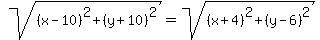 sqrt%28%28x-10%29%5E2%2B%28y%2B10%29%5E2%29=sqrt%28%28x%2B4%29%5E2%2B%28y-6%29%5E2%29
