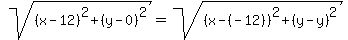 sqrt%28%28x-12%29%5E2%2B%28y-0%29%5E2%29=sqrt%28%28x-%28-12%29%29%5E2%2B%28y-y%29%5E2%29