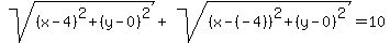 sqrt%28%28x-4%29%5E2%2B%28y-0%29%5E2%29%2Bsqrt%28%28x-%28-4%29%29%5E2%2B%28y-0%29%5E2%29=10