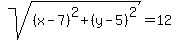 sqrt%28%28x-7%29%5E2%2B%28y-5%29%5E2%29=12