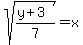sqrt%28%28y%2B3%29%2F7%29=x