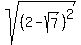 sqrt%28+%28+2-+sqrt%28+7+%29+%29%5E2%29