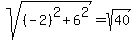 sqrt%28+%28-2%29%5E2+%2B+6%5E2%29=+sqrt%2840%29