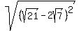 sqrt%28+%28sqrt%2821%29-2sqrt%287%29%29%5E2%29