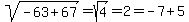 \"sqrt%28+-63%2B67%29+=+sqrt%28+4%29+=+2+=+-7+%2B+5+\"