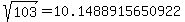 sqrt%28+103%29+=+10.1488915650922