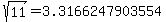 sqrt%28+11%29+=+3.3166247903554