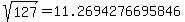 sqrt%28+127%29+=+11.2694276695846