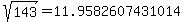 sqrt%28+143%29+=+11.9582607431014