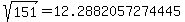 sqrt%28+151%29+=+12.2882057274445