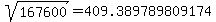 sqrt%28+167600%29+=+409.389789809174
