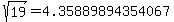 sqrt%28+19%29+=+4.35889894354067