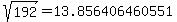 sqrt%28+192%29+=+13.856406460551