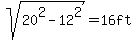 sqrt%28+20%5E2+-+12%5E2%29+=+16+ft+