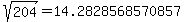 sqrt%28+204%29+=+14.2828568570857