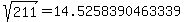 sqrt%28+211%29+=+14.5258390463339