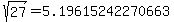 sqrt%28+27%29+=+5.19615242270663