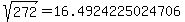 sqrt%28+272%29+=+16.4924225024706