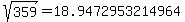 sqrt%28+359%29+=+18.9472953214964