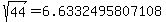 sqrt%28+44%29+=+6.6332495807108