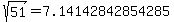 sqrt%28+51%29+=+7.14142842854285