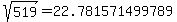 sqrt%28+519%29+=+22.781571499789