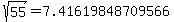 sqrt%28+55%29+=+7.41619848709566