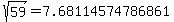 sqrt%28+59%29+=+7.68114574786861