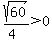 sqrt%28+60%29%2F%284%29++%3E+0