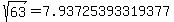 sqrt%28+63%29+=+7.93725393319377