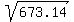 sqrt%28+673.14+%29
