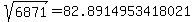 sqrt%28+6871%29+=+82.8914953418021