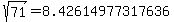sqrt%28+71%29+=+8.42614977317636